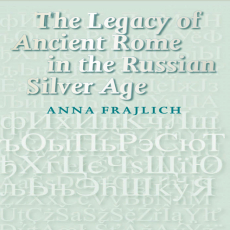 Anna Frajlich - The Legacy of Ancient Rome in the Russian Silver Age (Studies in Slavic Literature and Poetics, Book 48) [Retail]
